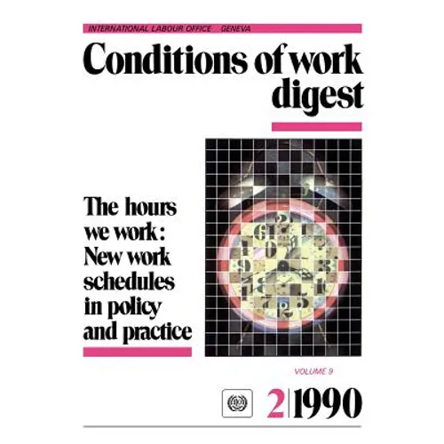 The hours we work: New work schedules in policy and practice (Conditions of work digest 2/90) - Paperback