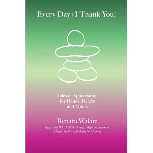 Every Day (I Thank You): Tales of Appreciation for Hands, Hearts and Minds - Paperback