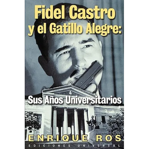 Fidel Castro y el Gatillo Alegre: Sus Anos Universitarios - Paperback