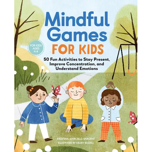 Mindful Games for Kids: 50 Fun Activities to Stay Present, Improve Concentration, and Understand Emotions - Paperback