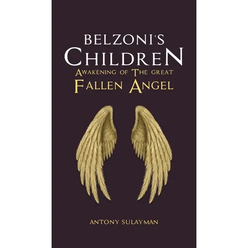 Belzoni's Children: Awakening of the Great Fallen Angel - Hardcover