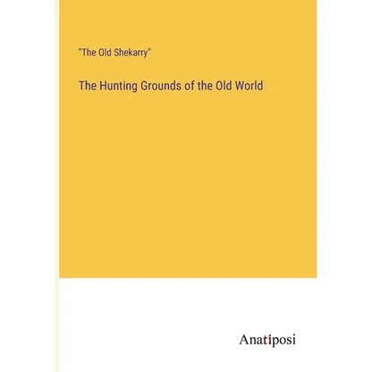 The Hunting Grounds of the Old World - Paperback