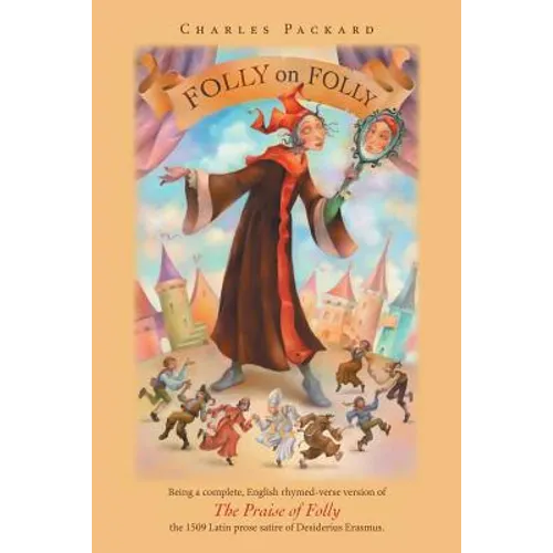 Folly on Folly: The Praise of Folly, a 1509 Latin prose Work, in rhymed English verse - Paperback