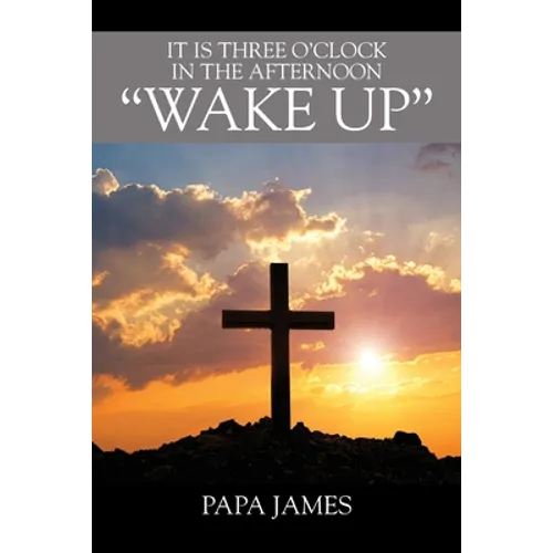 It is Three O'Clock in the Afternoon "WAKE UP" - Paperback