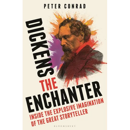 Dickens the Enchanter: Inside the Explosive Imagination of the Great Storyteller - Hardcover