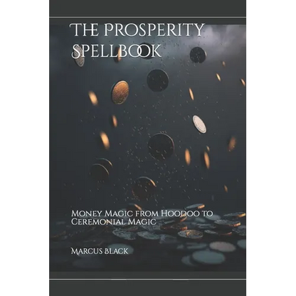 The Prosperity Spellbook: Money Magic from Hoodoo to Ceremonial Magic - Paperback