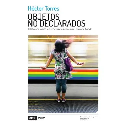 Objetos no declarados: 1001 maneras de ser venezolano mientras el barco se hunde - Paperback