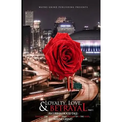Loyalty, Love, and BETRAYAL: An Urban Hood Tale: Surviving the Hand that was Dealt Growing Up in the Hood - Paperback