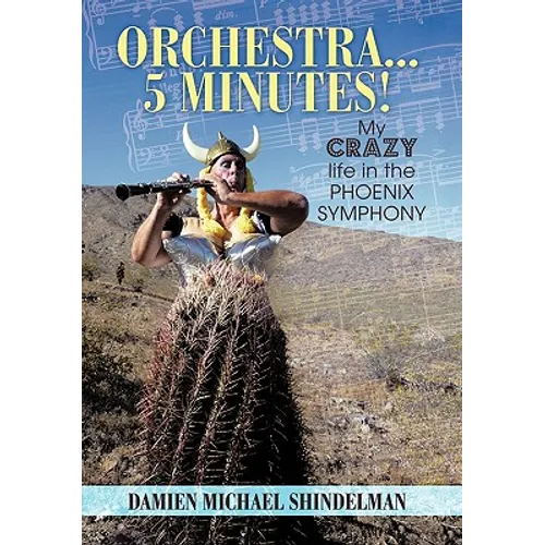 Orchestra...5 minutes!: My crazy life in the Phoenix Symphony - Hardcover