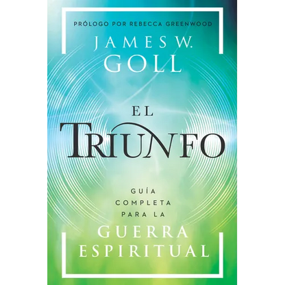 El Triunfo: Guía Completa Para La Guerra Espiritual - Paperback
