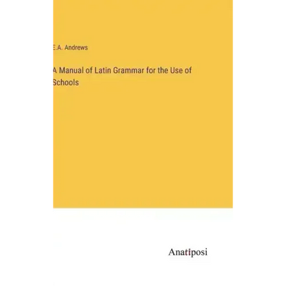 A Manual of Latin Grammar for the Use of Schools - Hardcover
