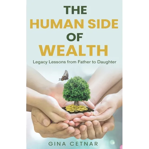 The Human Side of Wealth Legacy Lessons from Father to Daughter - Paperback