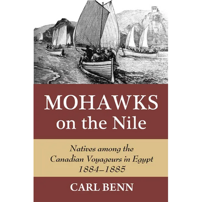 Mohawks on the Nile: Natives Among the Canadian Voyageurs in Egypt, 1884-1885 - Hardcover