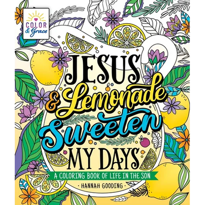 Color & Grace: Jesus & Lemonade Sweeten My Days: A Coloring Book of Life in the Son - Paperback