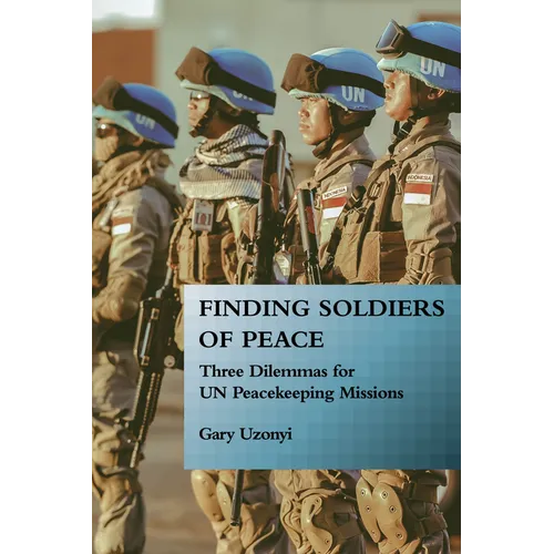 Finding Soldiers of Peace: Three Dilemmas for Un Peacekeeping Missions - Paperback