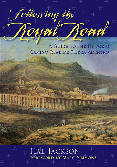 Following the Royal Road: A Guide to the Historic Camino Real de Tierra Adentro - Paperback
