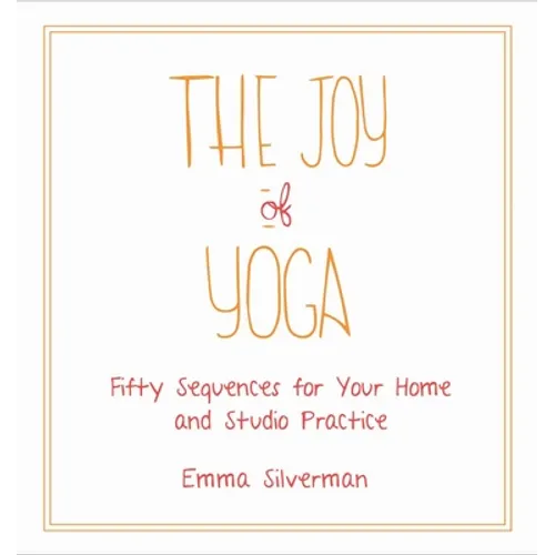 The Joy of Yoga: Fifty Sequences for Your Home and Studio Practice - Paperback
