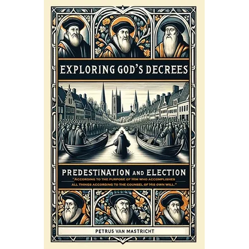Exploring God's Decrees, Predestination & Election - Paperback