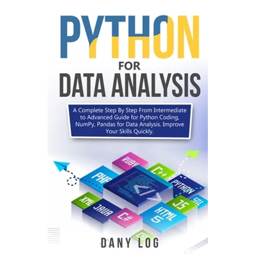 Python for Data Analysis: A Complete Step By Step From Intermediate to Advanced Guide for Python Coding, NumPy, Pandas for Data Analysis. Improv - Paperback