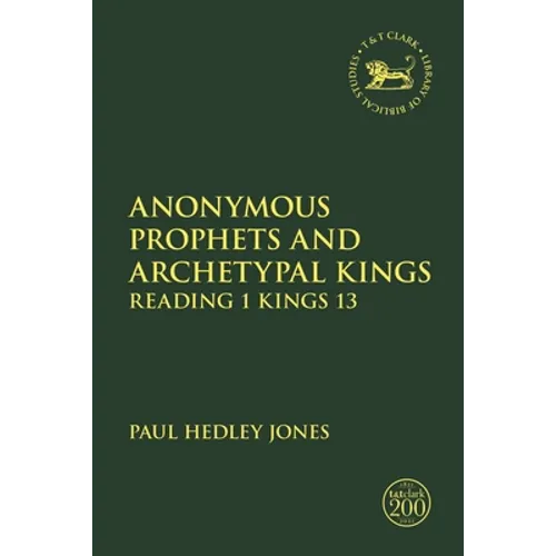 Anonymous Prophets and Archetypal Kings: Reading 1 Kings 13 - Paperback