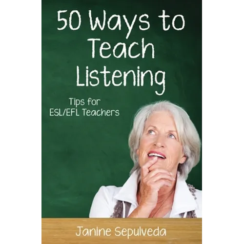 Fifty Ways to Teach Listening: Tips for ESL/EFL Teachers - Paperback