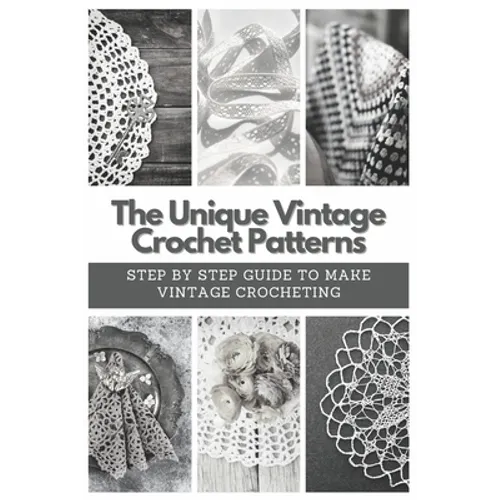 The Unique Vintage Crochet Patterns: Step by Step Guide to Make Vintage Crocheting - Paperback