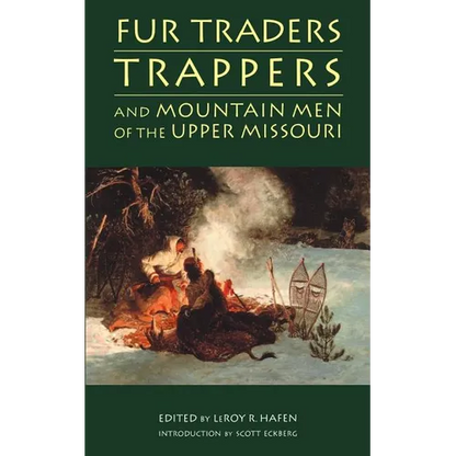 Fur Traders, Trappers, and Mountain Men of the Upper Missouri - Paperback