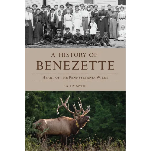 A History of Benezette: Heart of the Pennsylvania Wilds - Paperback