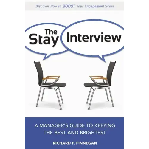The Stay Interview: A Manager's Guide to Keeping the Best and Brightest