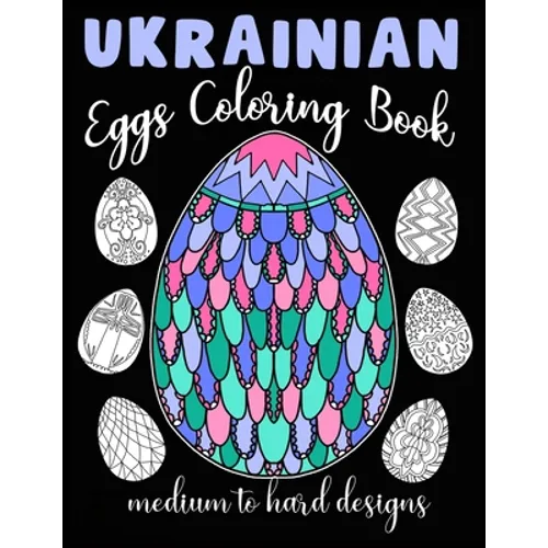 Ukrainian Eggs Coloring Book Medium To Hard Designs: Traditional Art To Relax And Get Creative - Paperback