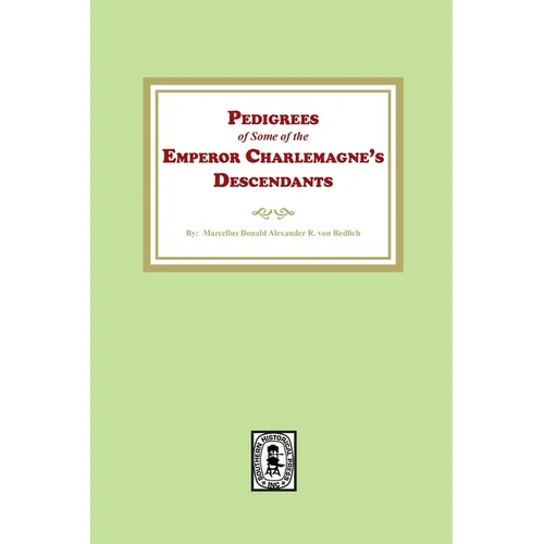 Pedigrees of some of the Emperor Charlemagne's Descendants - Paperback
