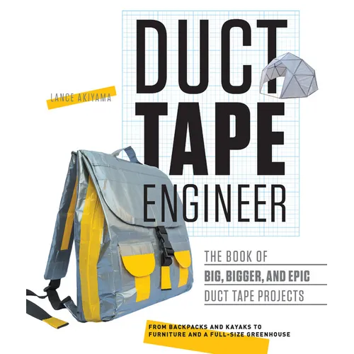 Duct Tape Engineer: The Book of Big, Bigger, and Epic Duct Tape Projects - Paperback