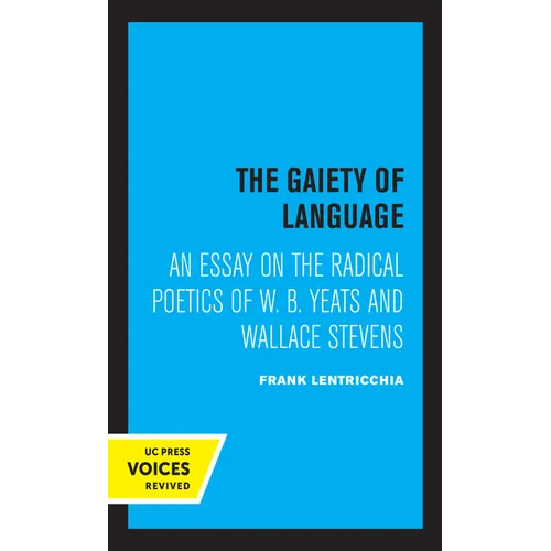 The Gaiety of Language: An Essay on the Radical Poetics of W. B. Yeats and Wallace Stevens Volume 19 - Paperback