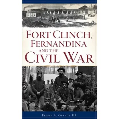 Fort Clinch, Fernandina and the Civil War - Hardcover