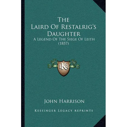 The Laird Of Restalrig's Daughter: A Legend Of The Siege Of Leith (1857) - Paperback