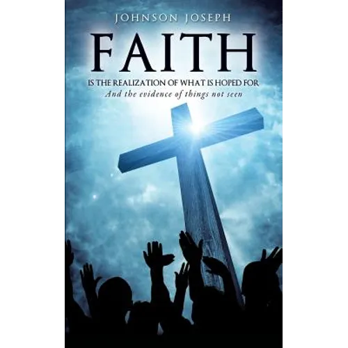 Faith Is the Realization of What Is Hoped for and the Evidence of Things Not Seen - Paperback