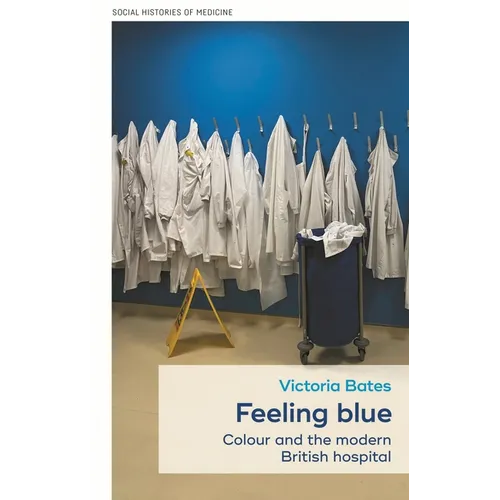 Feeling Blue: Colour and the Modern British Hospital - Hardcover