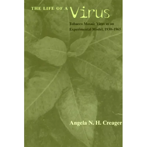 The Life of a Virus: Tobacco Mosaic Virus as an Experimental Model, 1930-1965 - Paperback