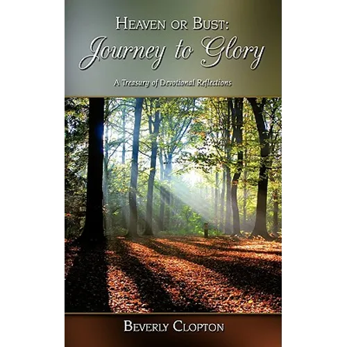 Heaven or Bust: Journey to Glory: A Treasury of Devotional Reflections - Paperback