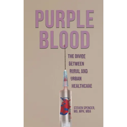 Purple Blood: The Divide Between Rural and Urban Healthcare - Hardcover