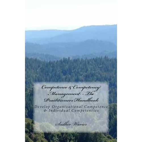 Competence & Competency Management - The Practitioners Handbook: Develop Organizational Competence & Individual Competencies - Paperback