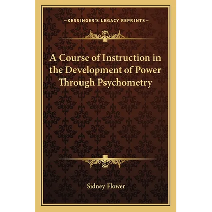 A Course of Instruction in the Development of Power Through Psychometry - Paperback