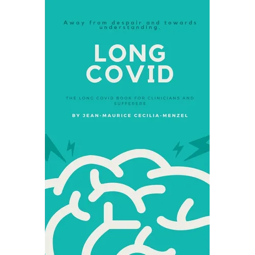 Long Covid - The Long Covid Book for Clinicians and Sufferers - Away from Despair and Towards Understanding - Paperback