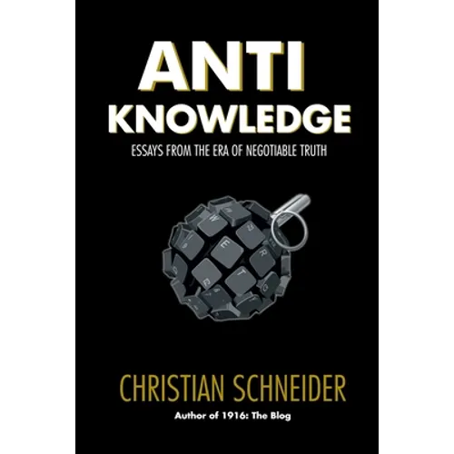 Anti-Knowledge: Essays From the Era of Negotiable Truth - Paperback