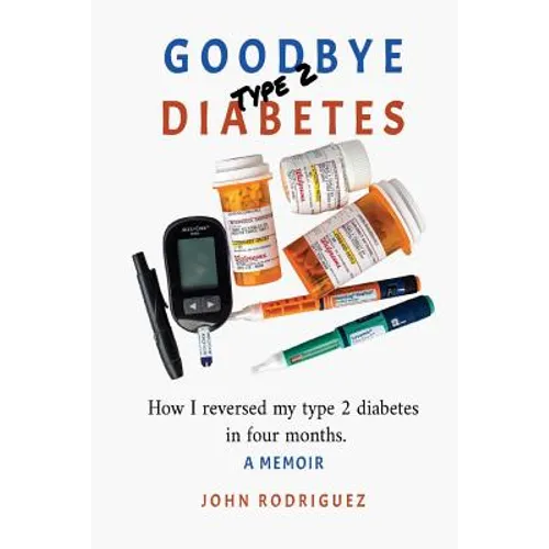 Goodbye Type 2 Diabetes: How I reversed my type 2 diabetes in four months - Paperback