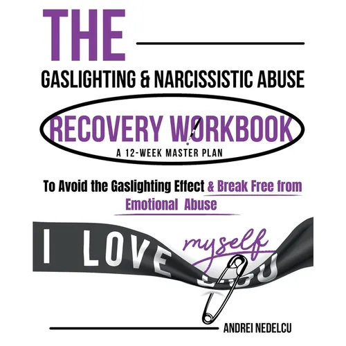 The Gaslighting & Narcissistic Abuse Recovery Workbook: A 12-Week Master Plan to Avoid the Gaslighting Effect & Break Free from Emotional Abuse - Paperback