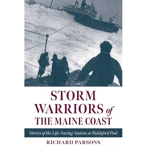 Storm Warriors of the Maine Coast: Stories of the Life-Saving Station at Biddeford Pool - Paperback