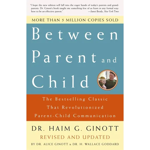 Between Parent and Child: Revised and Updated: The Bestselling Classic That Revolutionized Parent-Child Communication - Paperback