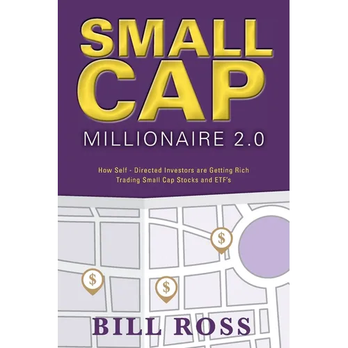 Small Cap Millionaire 2.0: How Self-Directed Investors are Getting Rich Trading Small Cap Stocks and ETF's - Paperback