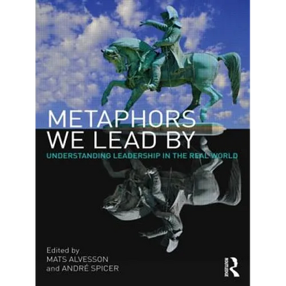 Metaphors We Lead by: Understanding Leadership in the Real World - Paperback